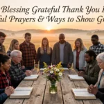 60+ Blessing Grateful Thank You Lord Powerful Prayers & Ways to Show Gratitude